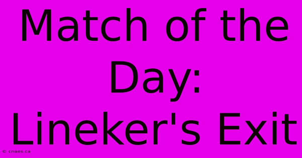 Match Of The Day: Lineker's Exit