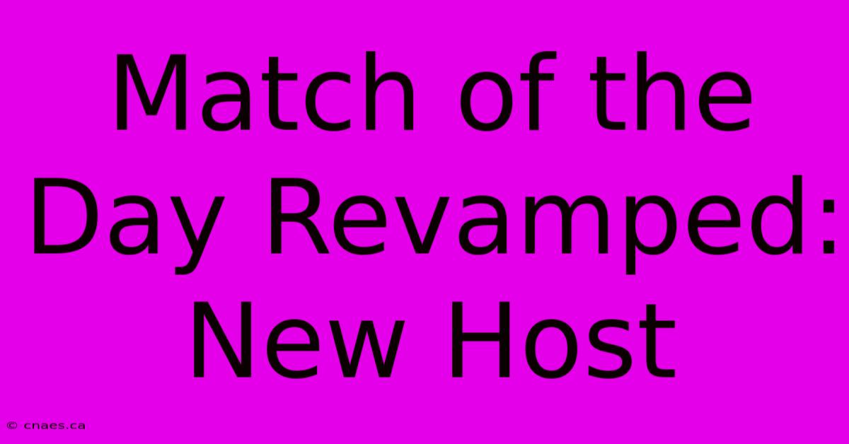 Match Of The Day Revamped: New Host