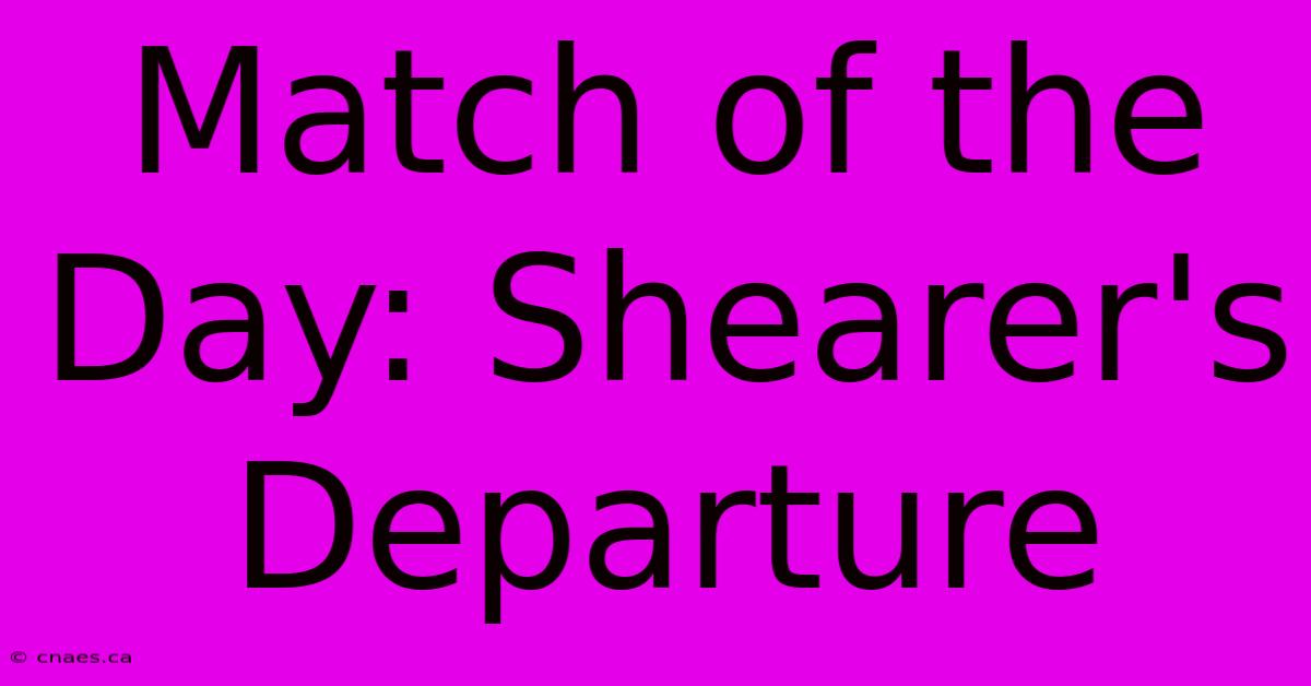 Match Of The Day: Shearer's Departure