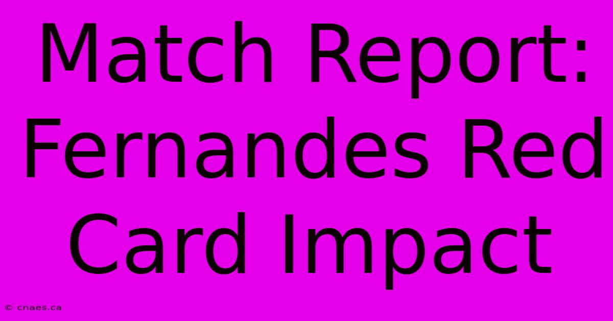 Match Report: Fernandes Red Card Impact