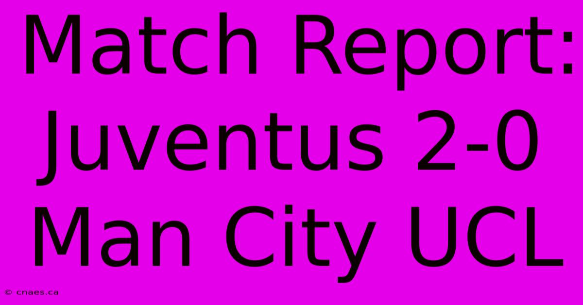 Match Report: Juventus 2-0 Man City UCL