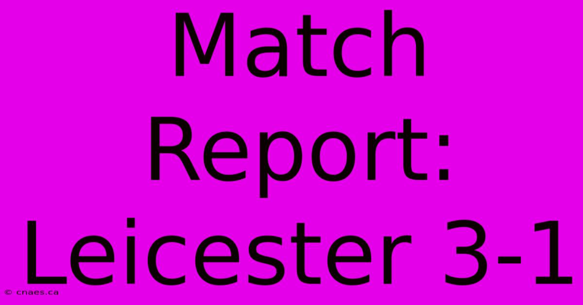 Match Report: Leicester 3-1