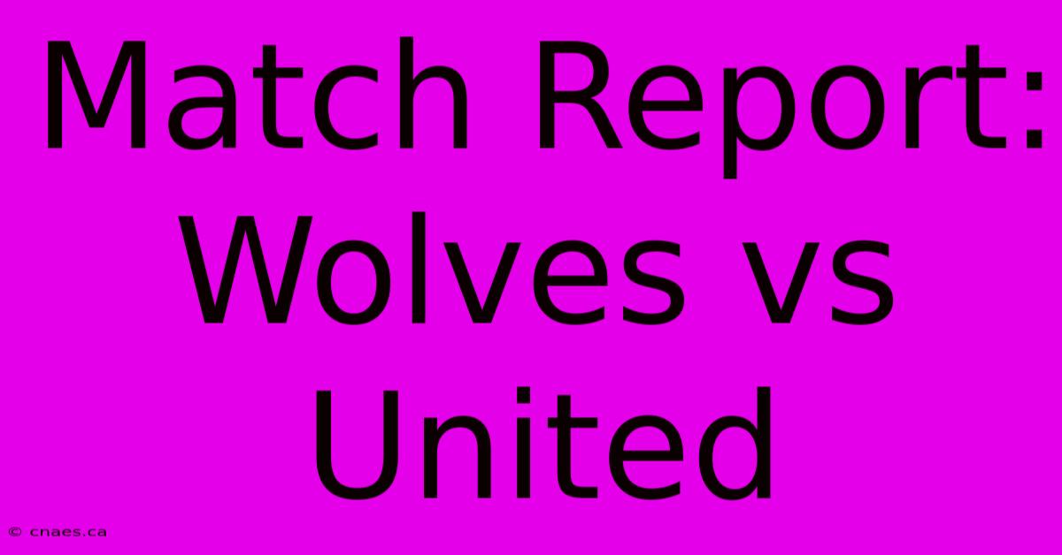 Match Report: Wolves Vs United