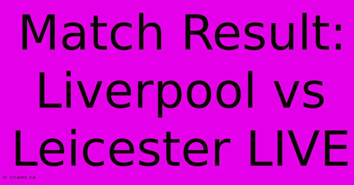 Match Result: Liverpool Vs Leicester LIVE