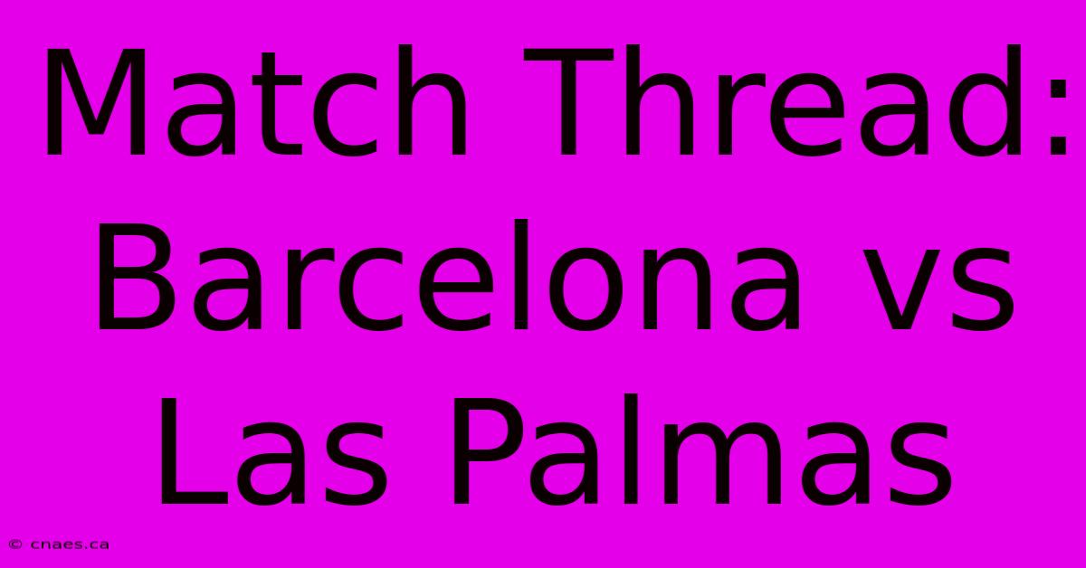 Match Thread: Barcelona Vs Las Palmas