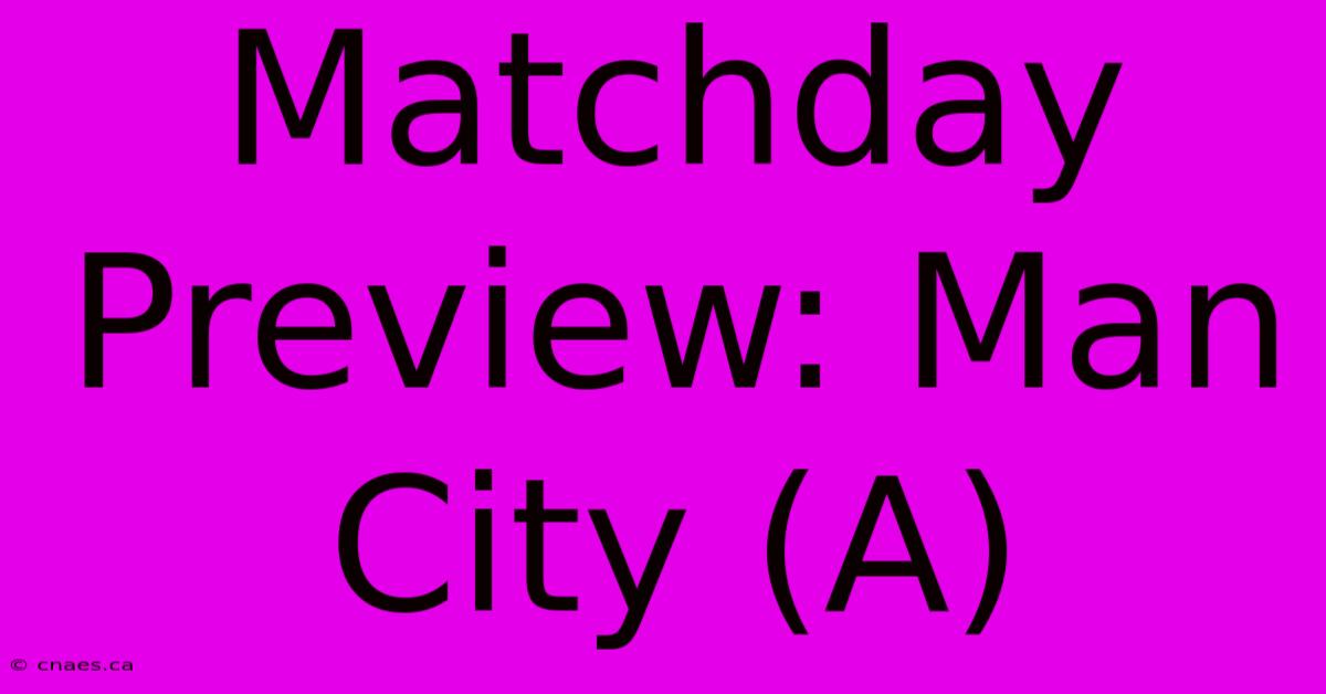 Matchday Preview: Man City (A)