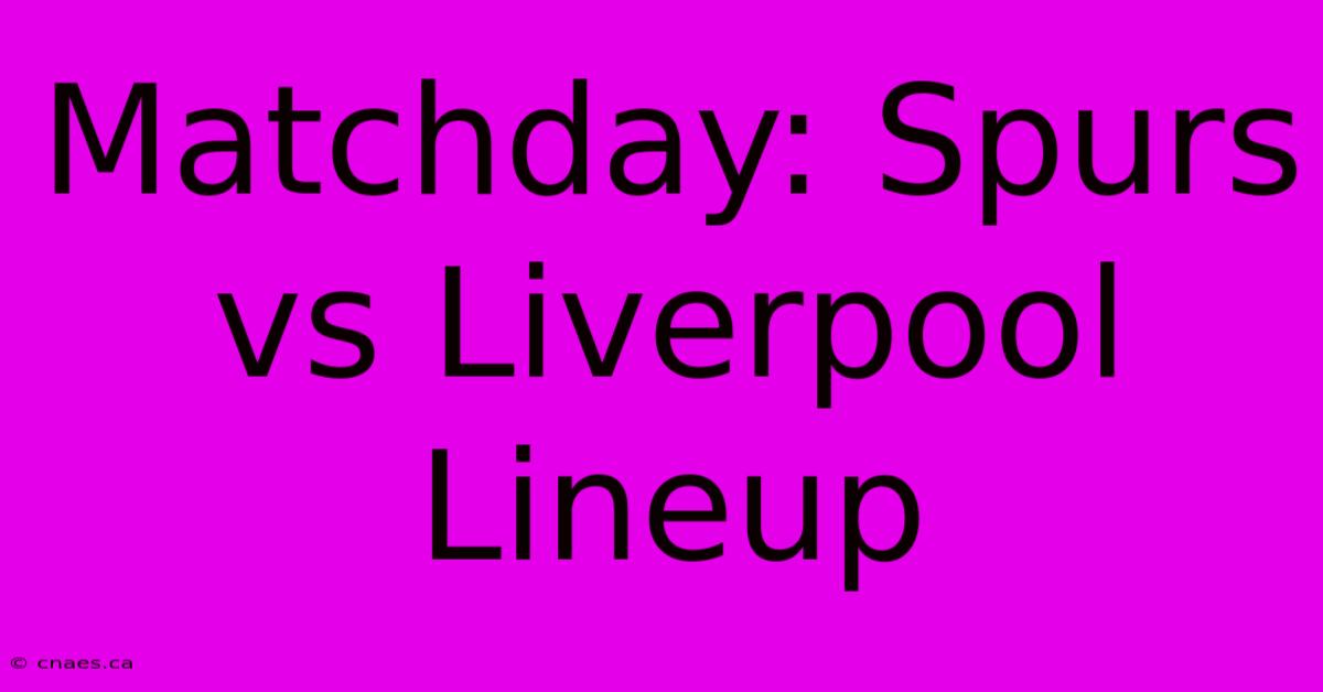 Matchday: Spurs Vs Liverpool Lineup