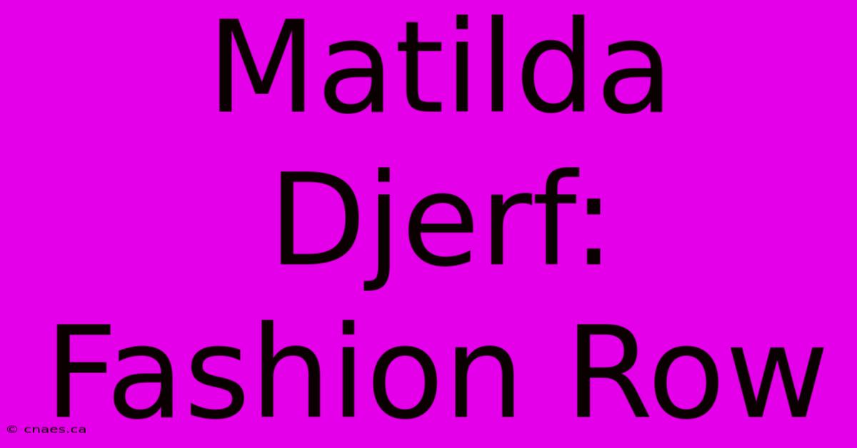 Matilda Djerf: Fashion Row