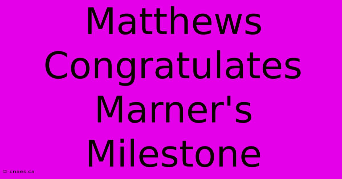 Matthews Congratulates Marner's Milestone