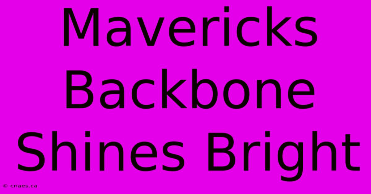 Mavericks Backbone Shines Bright