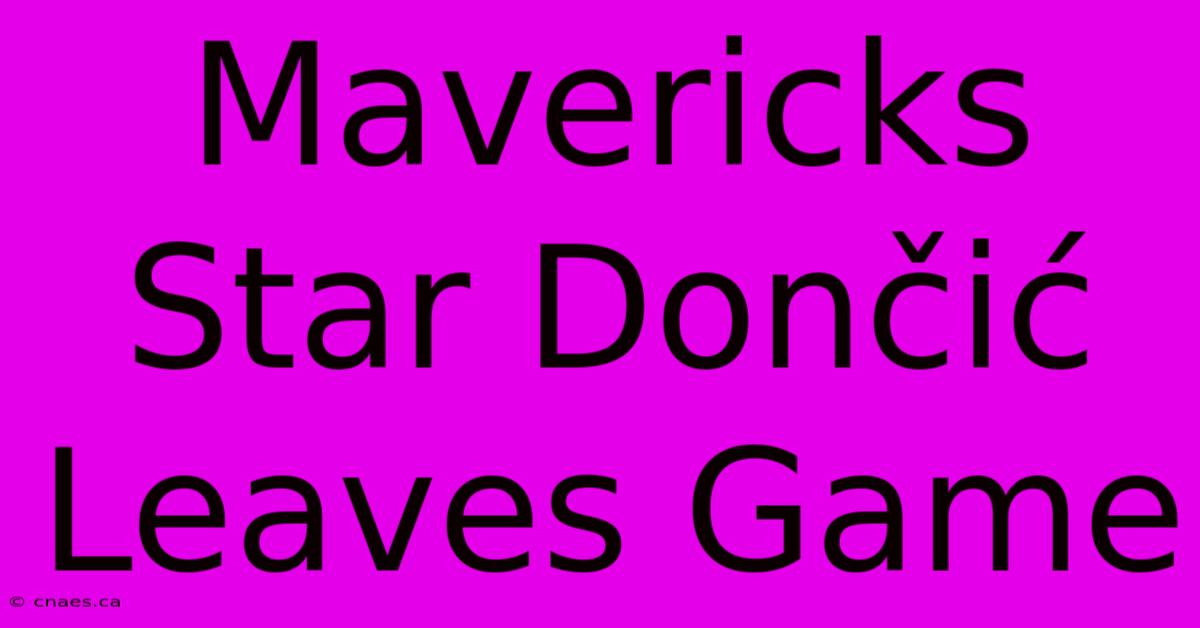 Mavericks Star Dončić Leaves Game