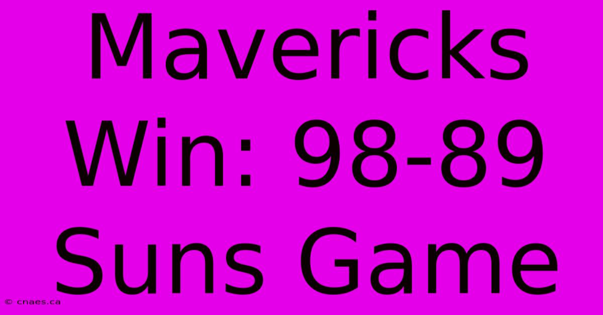 Mavericks Win: 98-89 Suns Game