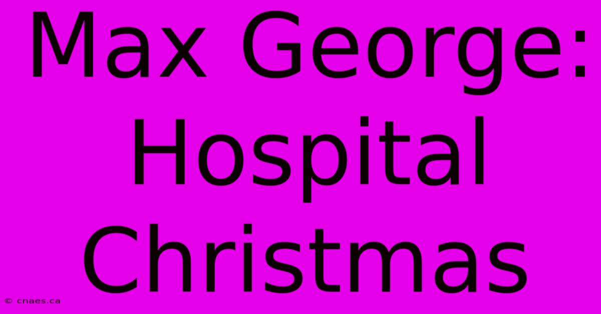 Max George: Hospital Christmas