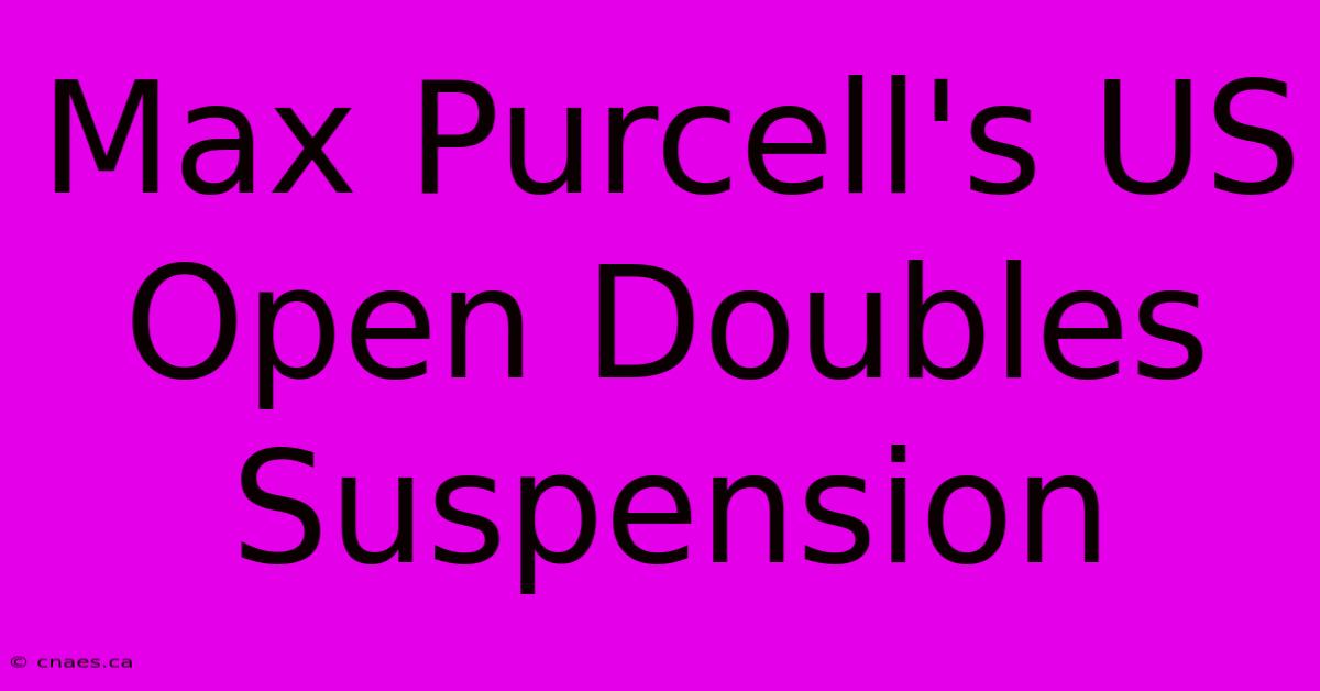 Max Purcell's US Open Doubles Suspension