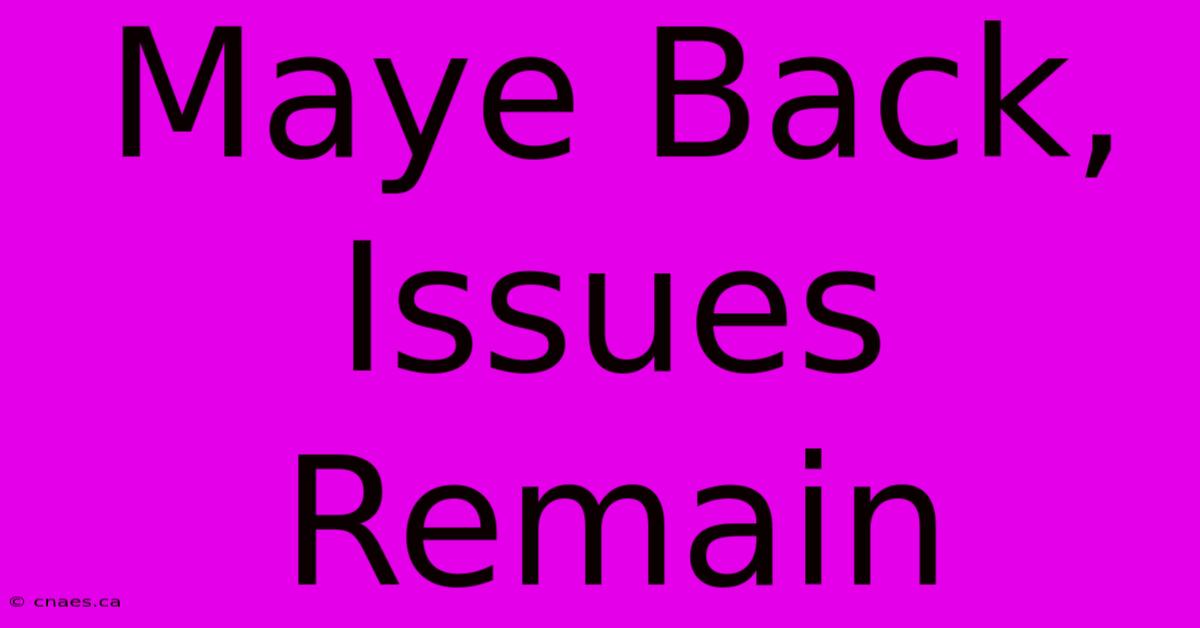 Maye Back, Issues Remain