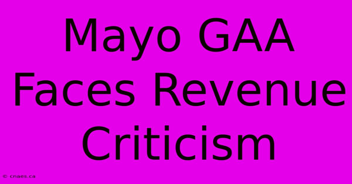 Mayo GAA Faces Revenue Criticism