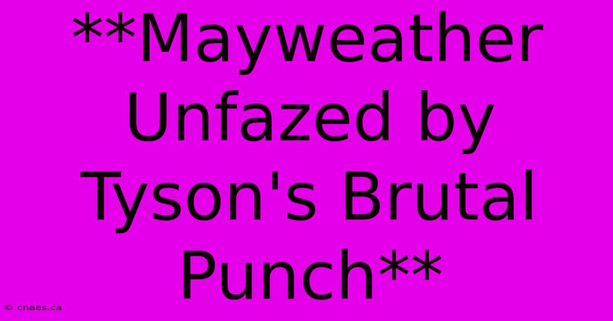 **Mayweather Unfazed By Tyson's Brutal Punch**