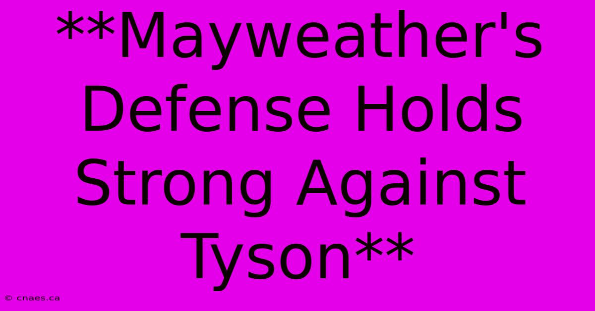 **Mayweather's Defense Holds Strong Against Tyson**