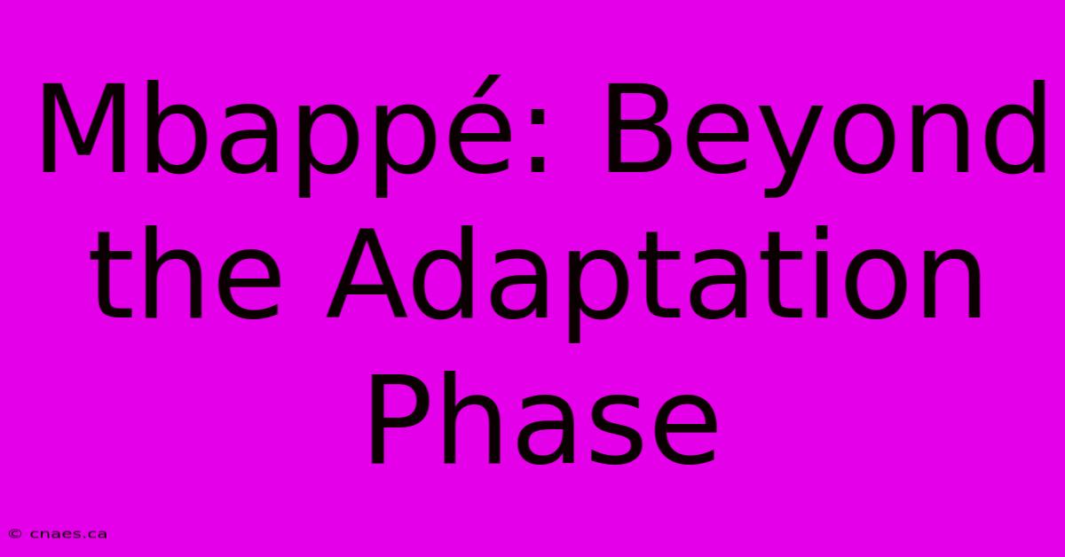 Mbappé: Beyond The Adaptation Phase