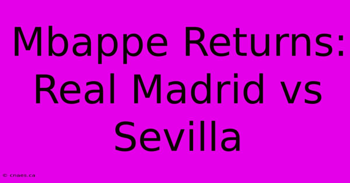 Mbappe Returns: Real Madrid Vs Sevilla