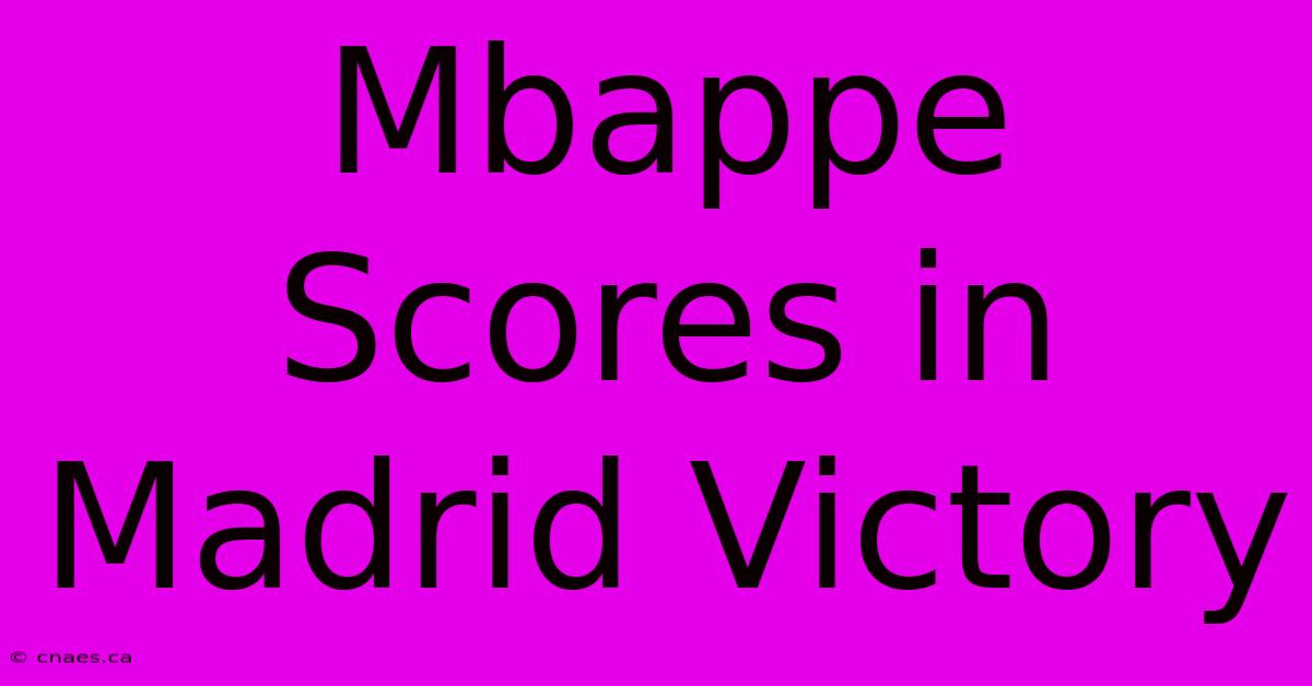 Mbappe Scores In Madrid Victory