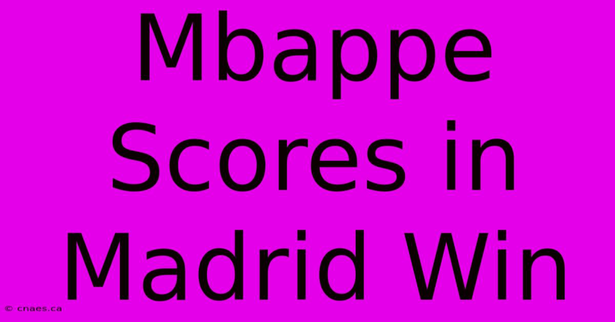 Mbappe Scores In Madrid Win