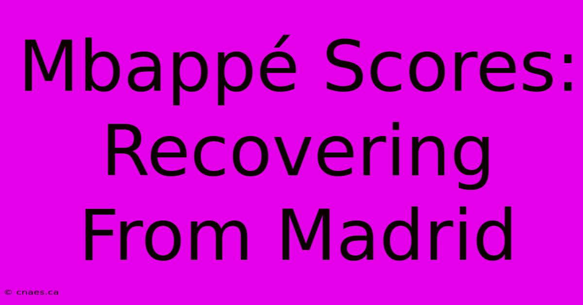 Mbappé Scores: Recovering From Madrid