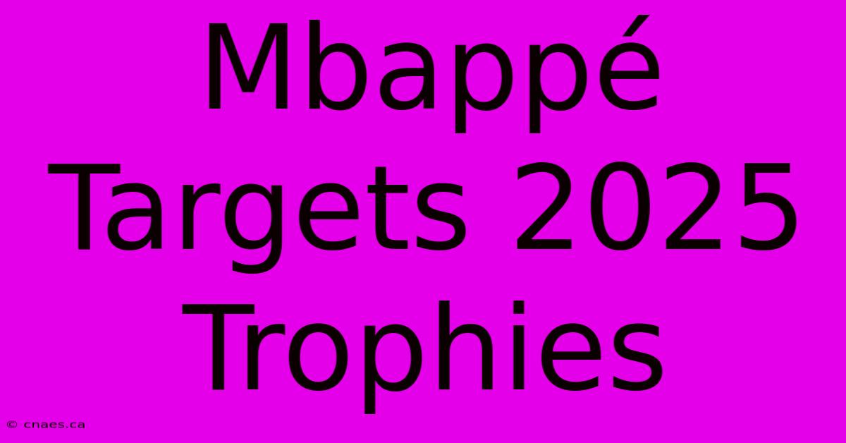 Mbappé Targets 2025 Trophies