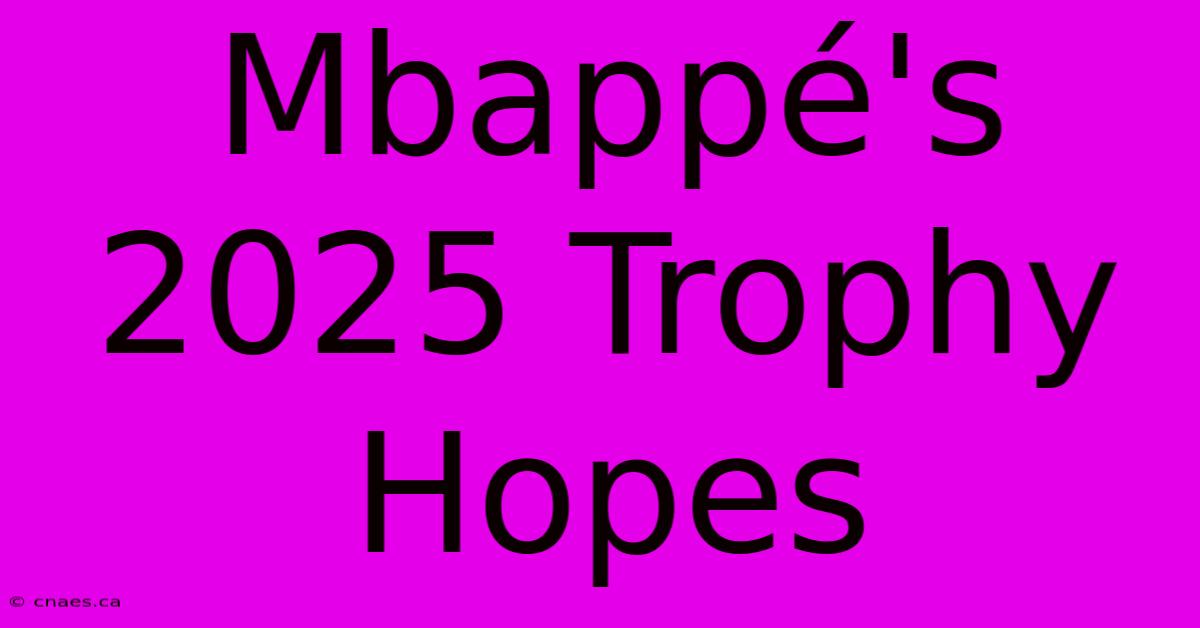 Mbappé's 2025 Trophy Hopes