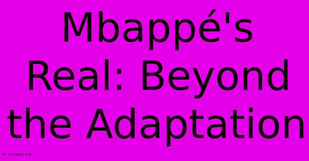 Mbappé's Real: Beyond The Adaptation