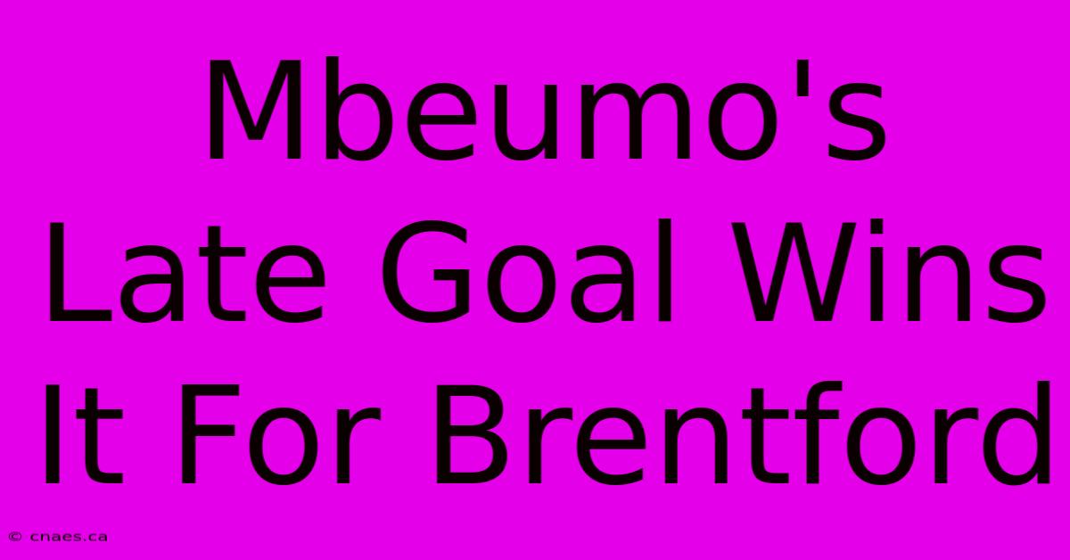 Mbeumo's Late Goal Wins It For Brentford