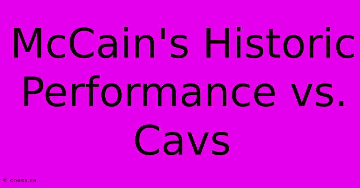 McCain's Historic Performance Vs. Cavs