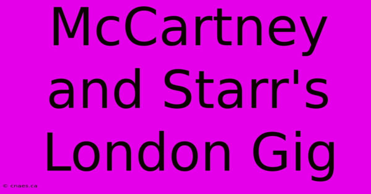 McCartney And Starr's London Gig