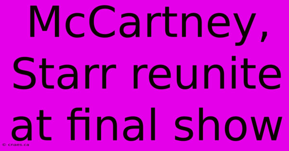 McCartney, Starr Reunite At Final Show