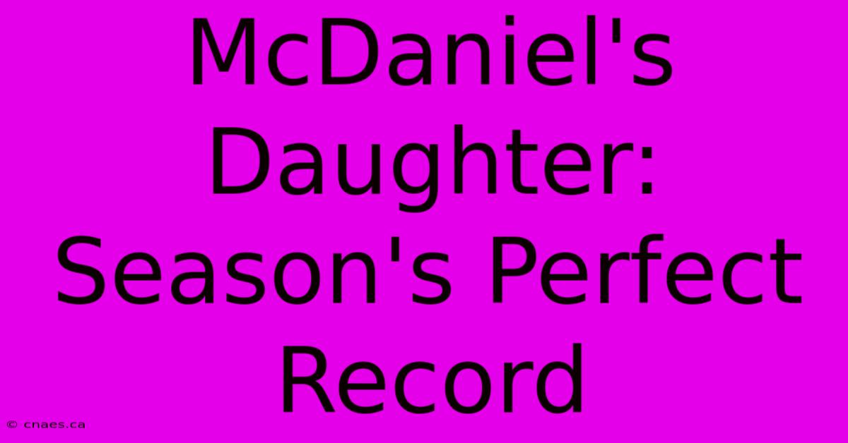 McDaniel's Daughter: Season's Perfect Record