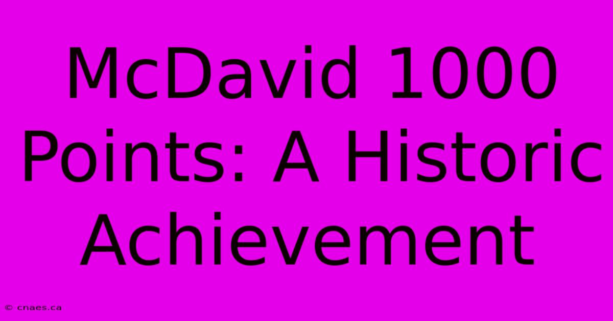 McDavid 1000 Points: A Historic Achievement 