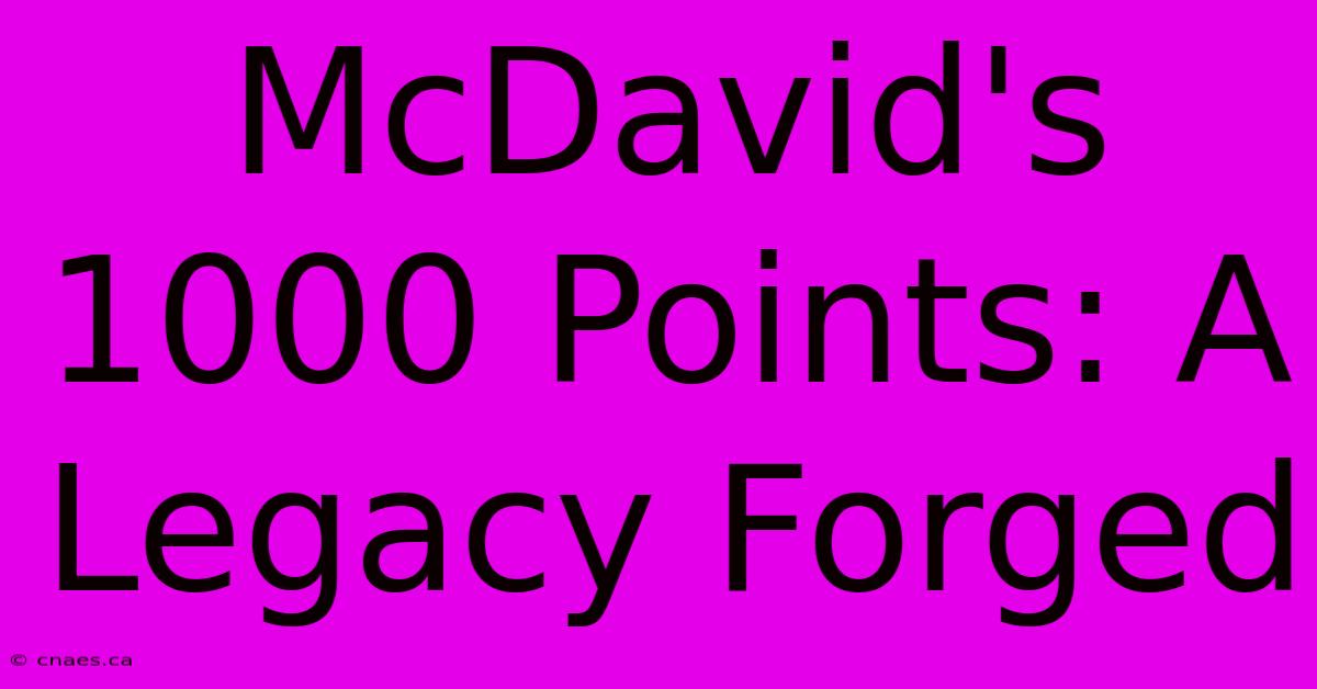 McDavid's 1000 Points: A Legacy Forged