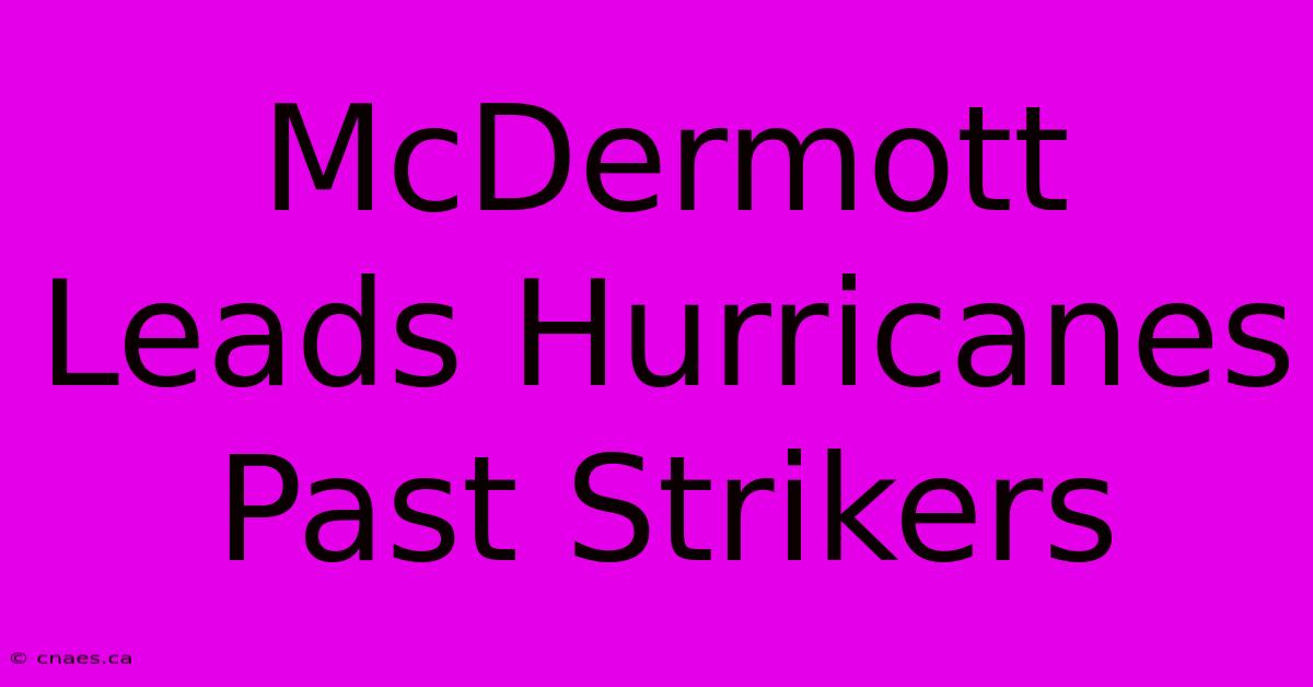 McDermott Leads Hurricanes Past Strikers