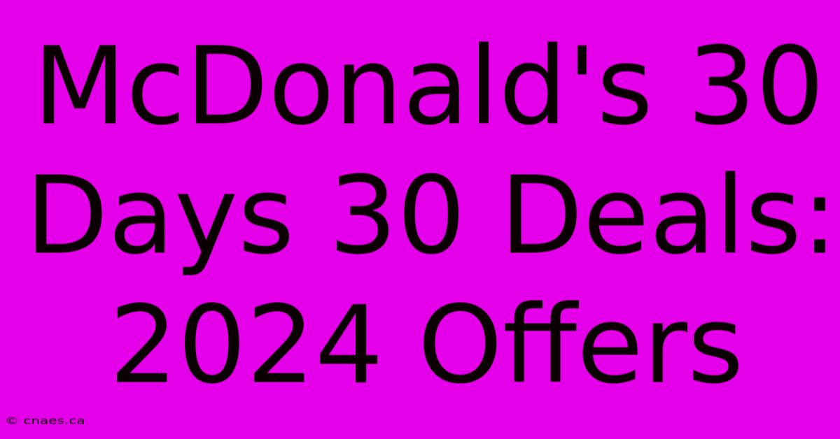 McDonald's 30 Days 30 Deals: 2024 Offers