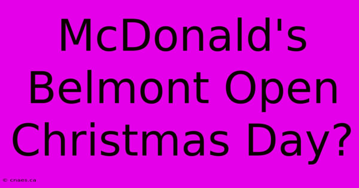 McDonald's Belmont Open Christmas Day?