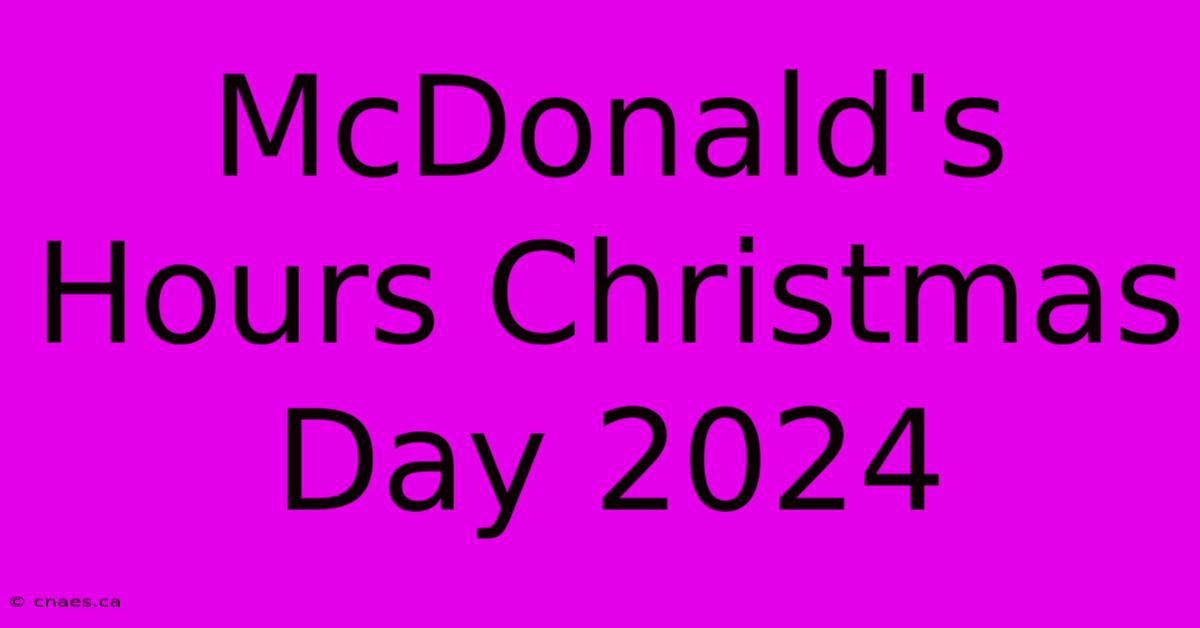 McDonald's Hours Christmas Day 2024