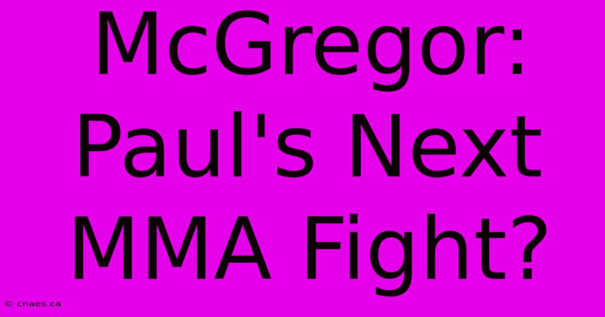 McGregor: Paul's Next MMA Fight?