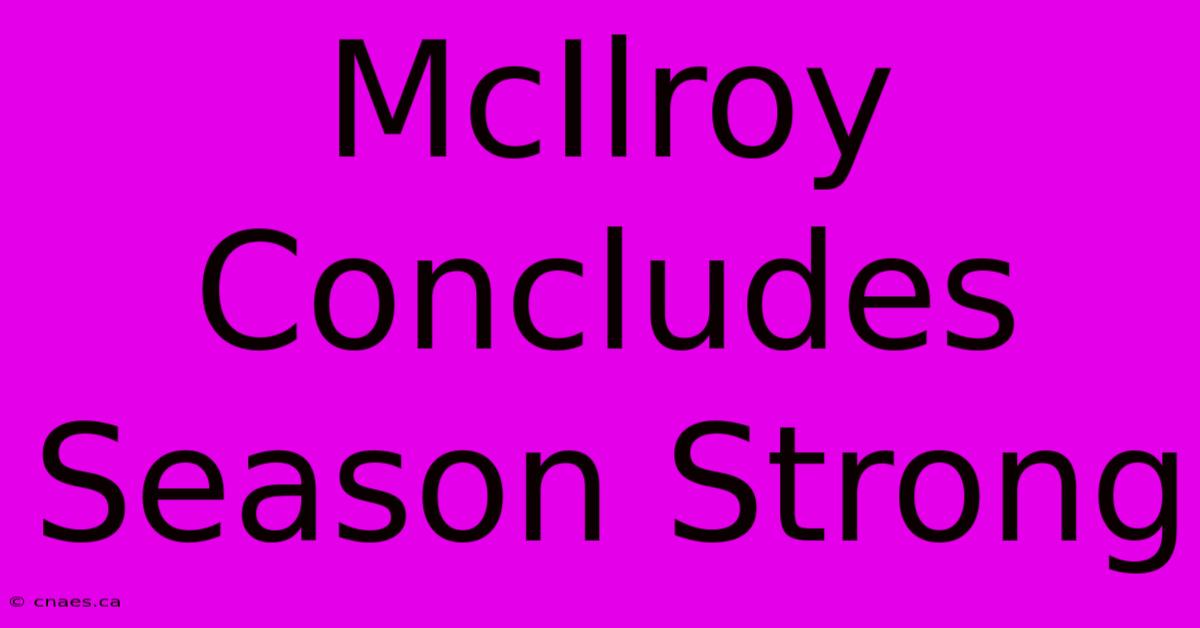 McIlroy Concludes Season Strong