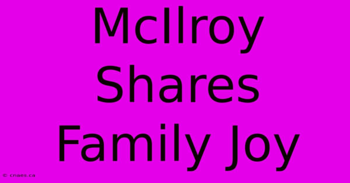 McIlroy Shares Family Joy