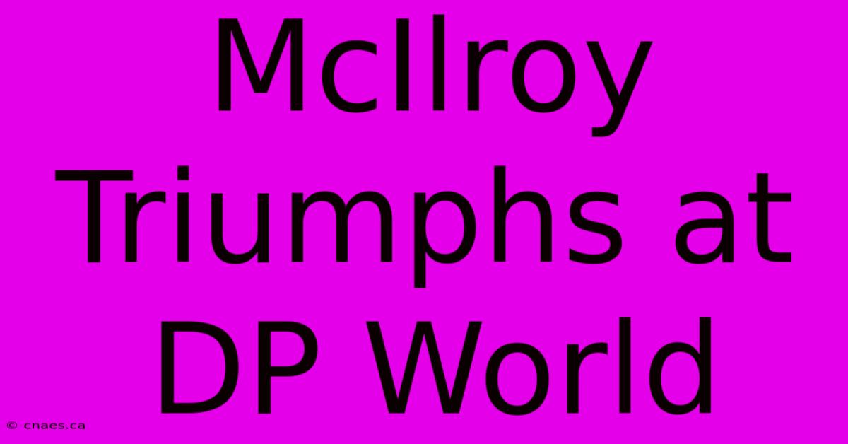 McIlroy Triumphs At DP World