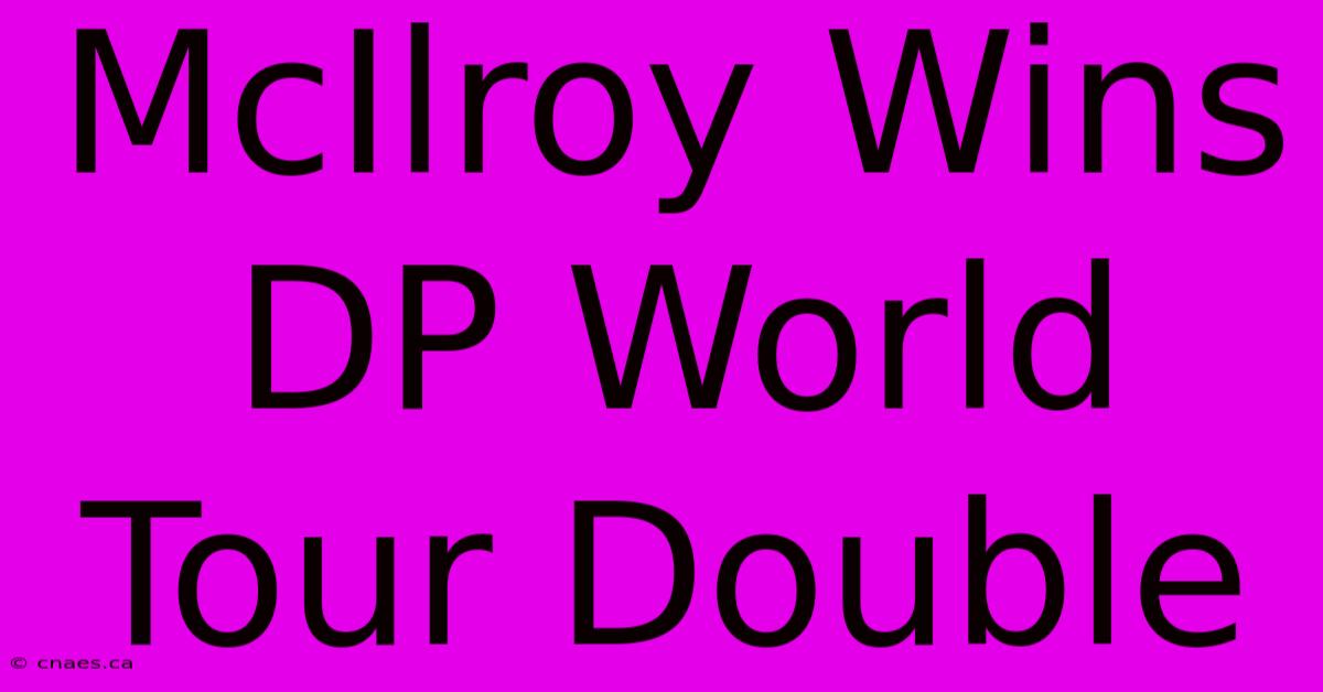 McIlroy Wins DP World Tour Double