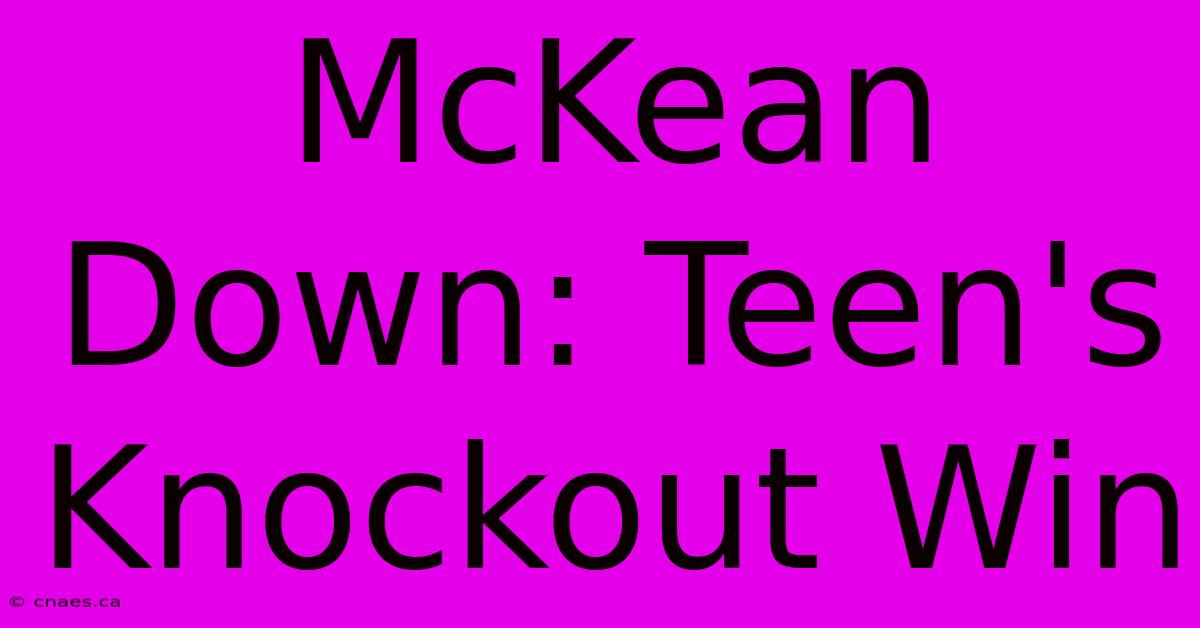 McKean Down: Teen's Knockout Win