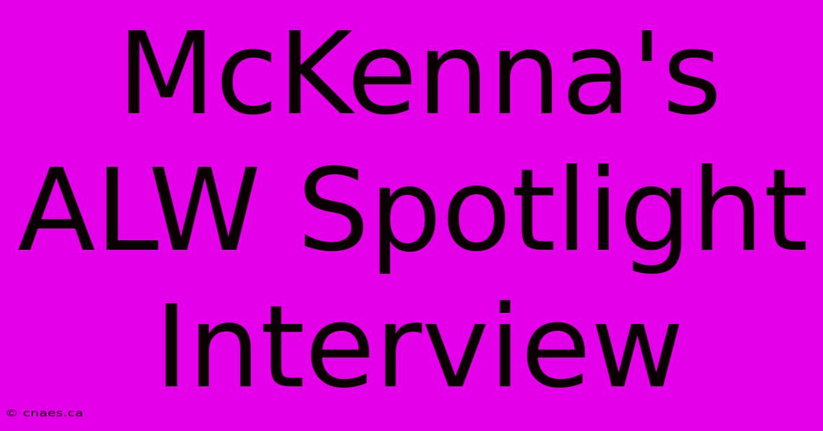 McKenna's ALW Spotlight Interview