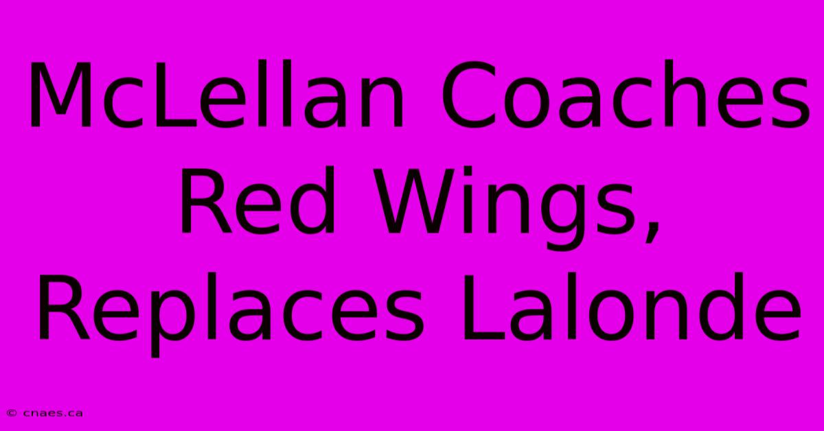 McLellan Coaches Red Wings, Replaces Lalonde