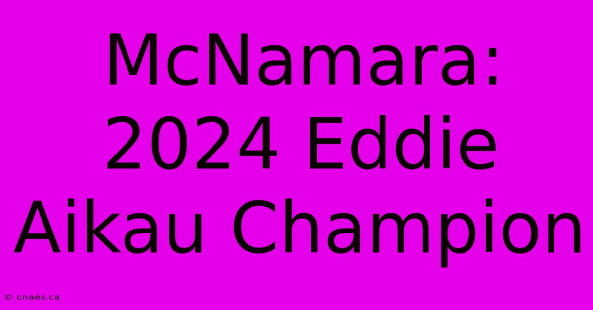 McNamara: 2024 Eddie Aikau Champion